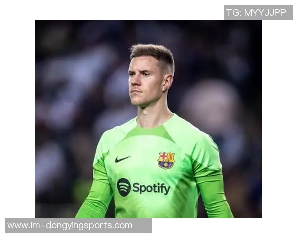 特尔施特根状态下滑巴萨二门位置岌岌可危或需考虑转会选择